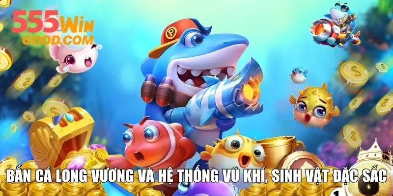 Bắn cá Long Vương và hệ thống vũ khí, sinh vật đặc sắc