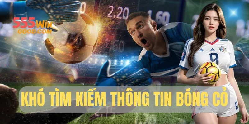 Khó tìm kiếm thông tin bóng cỏ
