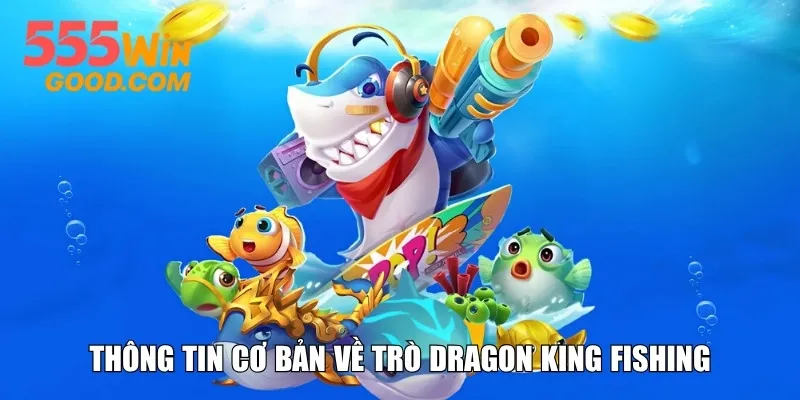 Thông tin cơ bản về trò Dragon King Fishing